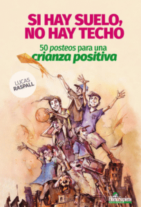 Si hay suelo, no hay techo: 50 posteos para una crianza positiva (Edición Impresa)
